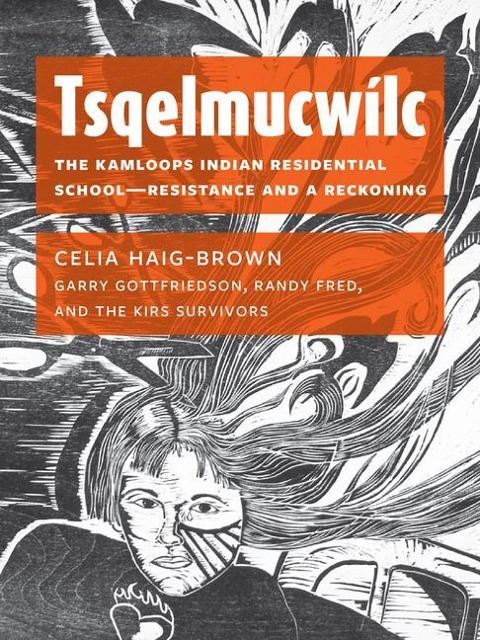 Tsqelmucwílc: The Kamloops Indian Residential School&#8213;resistance and a Reckoning