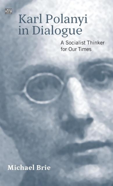 Karl Polanyi in Dialogue: A Socialist Thinker for Our Time