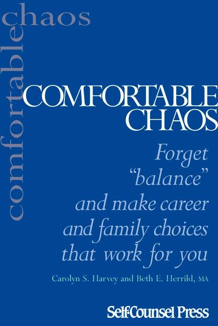 Comfortable Chaos: Make Effective Choices in Your Career & Family Life