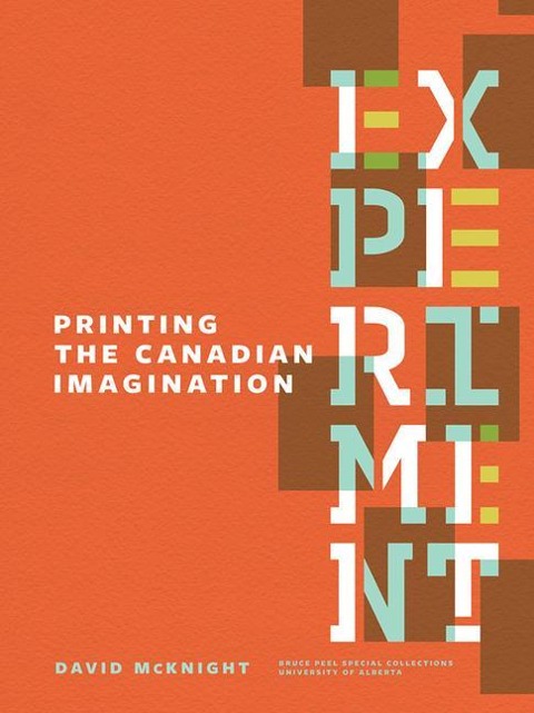 Experiment: Printing the Canadian Imagination: Highlights from the David McKnight Canadian Little Magazine and Small Press Collection