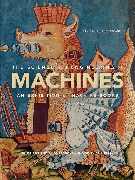 The Science and Engineering of Machines: An Exhibition of Machine Books, 1472 to 1800