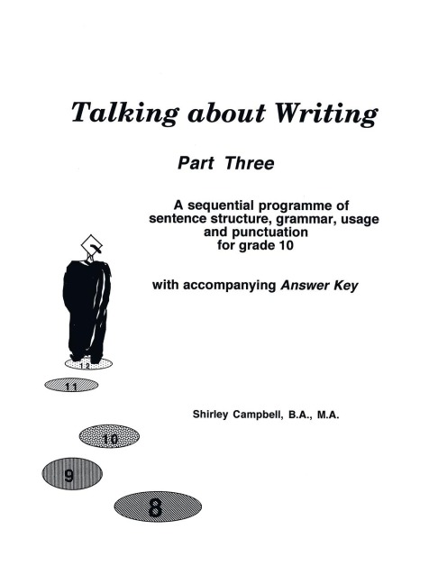 Talking about Writing, Part Three: A sequential programme of sentence structure, grammar, punctuation and usage for Grade 10 with accompanying Answer Key
