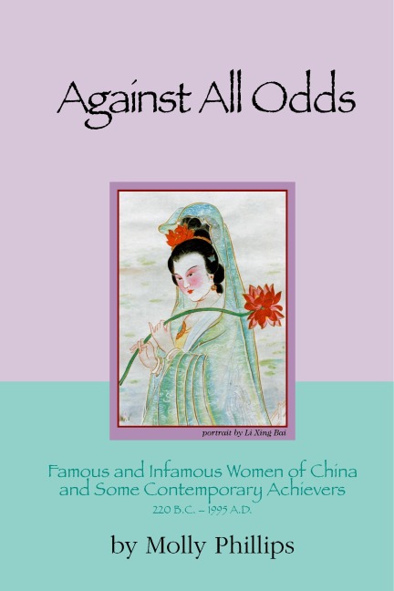 Against All Odds: Famous and Infamous Women of China and Some Contemporary Achievers 220 BC - 1995 Ad