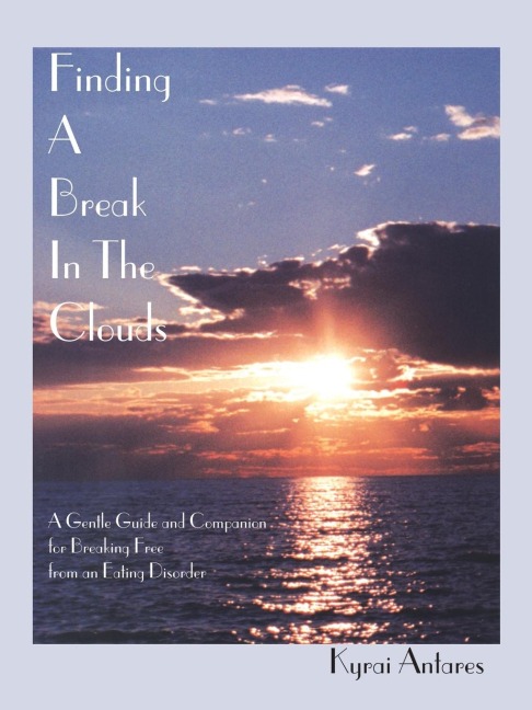 Finding a Break in the Clouds: A Gentle Guide and Companion for Breaking Free from an Eating Disorder