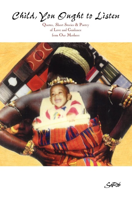 Child You Ought to Listen! Quotes, Short Stories & Poetry of Love and Guidance from Our Mothers