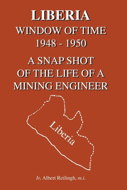 Liberia: Window of Time 1948-1950 a Snapshot of the Life of a Mining Engineer