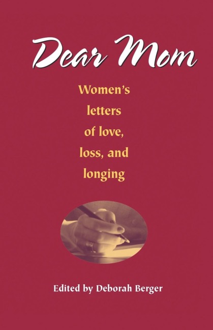 Dear Mom: Womens Letters of Love, Loss, and Longing