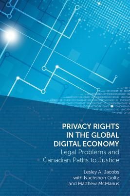 Privacy Rights in the Global Digital Economy: Legal Problems and Canadian Paths to Justice