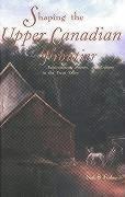 Shaping the Upper Canadian Frontier: Environment, Society, and Culture in the Trent Valley