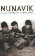 Nunavik: Inuit-Controlled Education in Arctic Quebec Volume 1