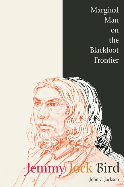 Jemmy Jock Bird: Marginal Man on the Blackfoot Frontier (New)