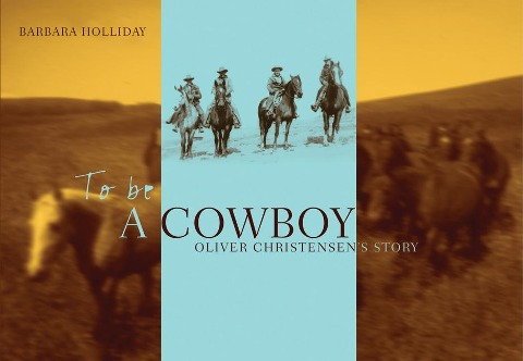 To Be a Cowboy: Oliver Christensens Story Volume 10