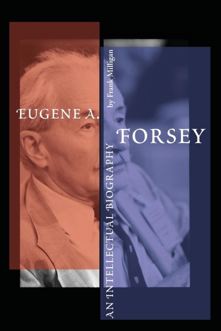 Eugene A. Forsey: An Intellectual Biography (New)
