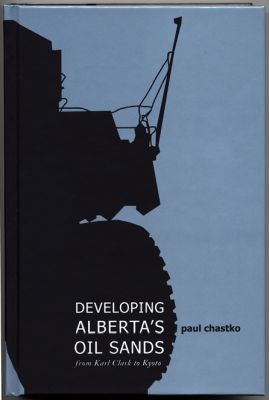 Developing Albertas Oil Sands: From Karl Clark to Kyoto