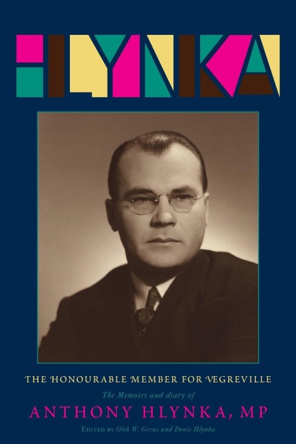 Honourable Member for Vegreville: The Memoirs and Diary of Anthony Hlynka, M.P. (1940-49) (New)