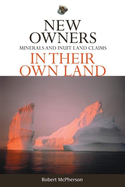 New Owners in Their Own Land: Minerals and Inuit Land Claims