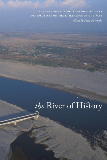 River of History: Trans-National and Trans-Disciplinary Perspectives on the Immanence of the Past (New)