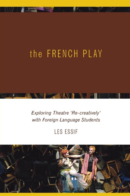 French Play: Exploring Theatre with Students of a Foreign Language (New)