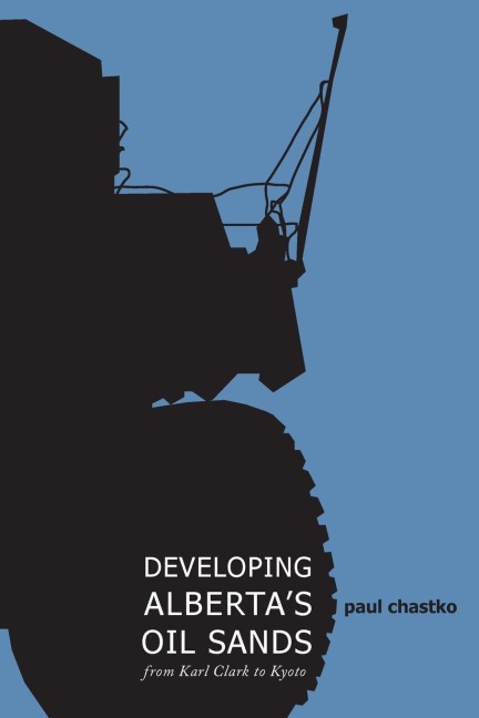 Developing Albertas Oil Sands: From Karl Clark to Kyoto
