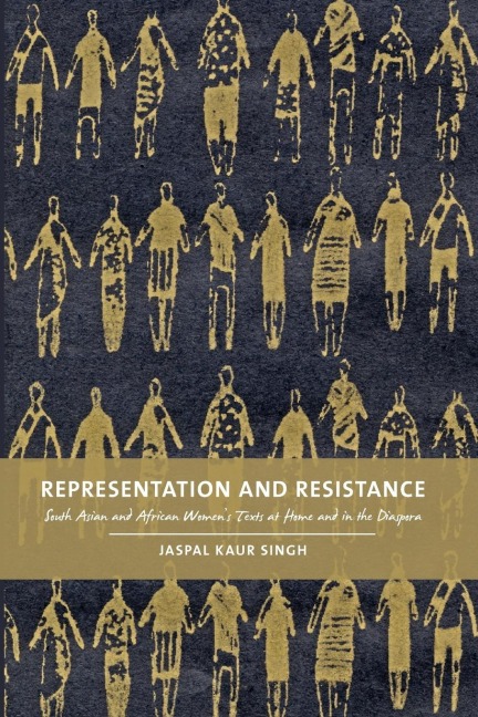 Representation and Resistance: South Asian and African Womens Texts at Home and in the Diaspora