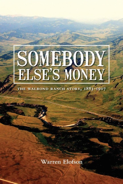 Somebody Elses Money: The Walrond Ranch Story, 1883-1907