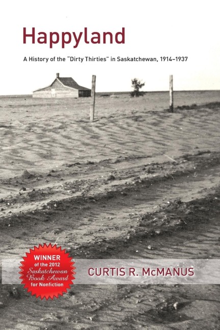 Happyland: A History of the Dirty Thirties in Saskatchewan, 1914-1937