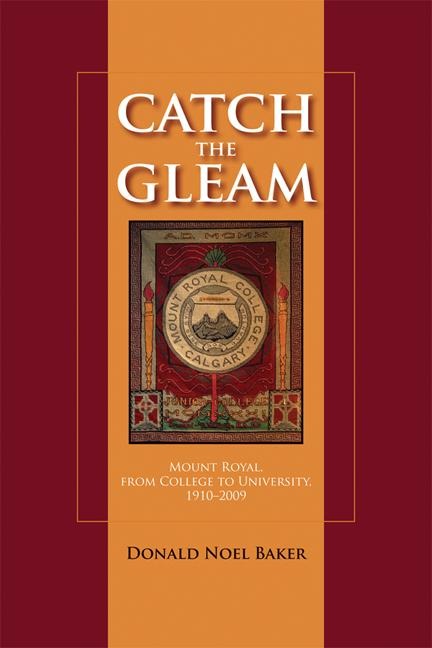 Catch the Gleam: Mount Royal, from College to University, 1910-2009