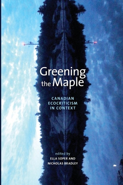 Greening the Maple: Canadian Ecocriticism in Context (New)