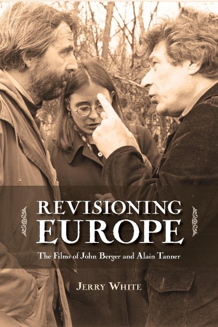 Revisioning Europe: The Films of John Berger and Alain Tanner (New)