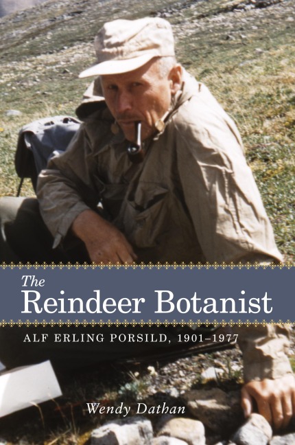 Reindeer Botanist: Alf Erling Porsild, 1901-1977 (New)