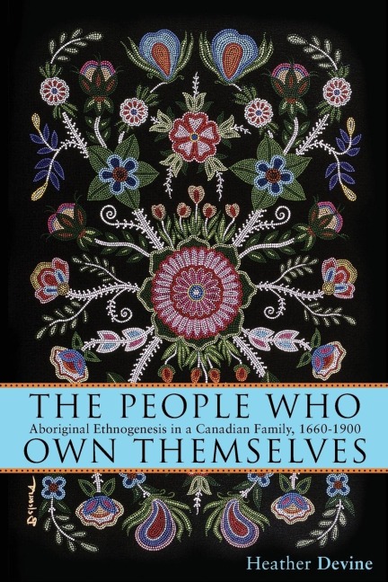 People Who Own Themselves: Aboriginal Ethnogenesis in a Canadian Family, 1660-1900
