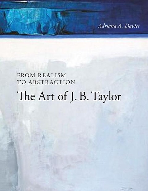 From Realism to Abstraction: The Art of J. B. Taylor Volume 12