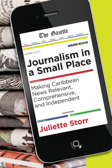 Journalism in a Small Place: Making Caribbean News Relevant, Comprehensive and Independent