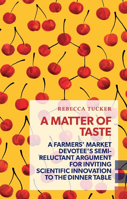 A Matter of Taste: A Farmers Market Devotees Semi-Reluctant Argument for Inviting Scientific Innovation to the Dinner Table