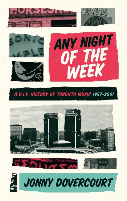 Any Night of the Week: A D.I.Y. History of Toronto Music, 1957-2001