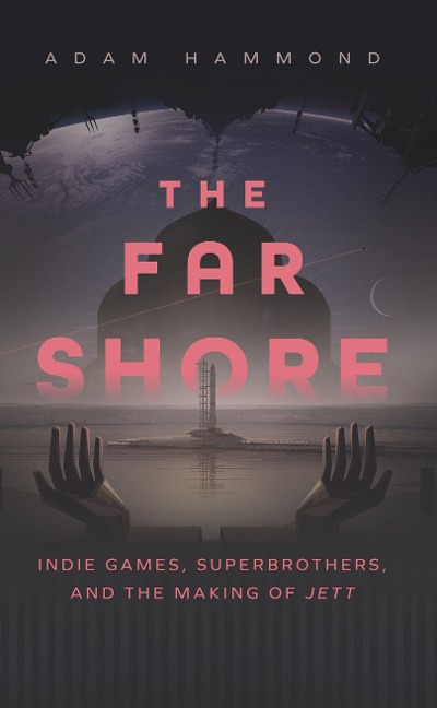 The Far Shore: Indie Games, Superbrothers, and the Making of Jett