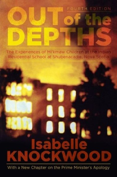 Out of the Depths, 4th Edition: The Experiences of Mikmaw Children at the Indian Residential School at Shubenacadie, Nova Scotia
