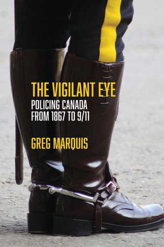 The Vigilant Eye Policing Canada from 1867 to 9/11