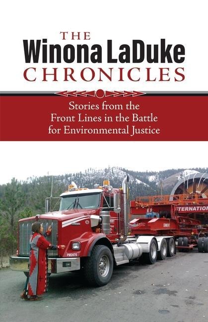 The Winona LaDuke Chronicles: Stories from the Front Lines  in the Battle for Environmental Justice