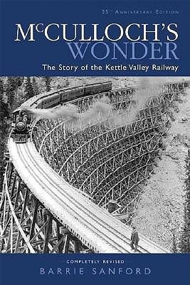 McCullochs Wonder: The Story of the Kettle Valley Railway
