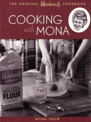 Cooking with Mona: The Original Woodwards Cookbook
