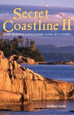 Secret Coastline II: More Journeys and Discoveries Along Bcs Shores