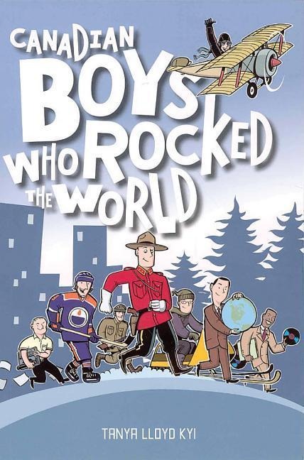 Canadian Boys Who Rocked the World: Volume 2