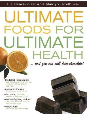Ultimate Foods for Ultimate Health: And Dont Forget the Chocolate!