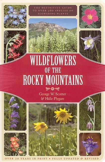 Wildflowers of the Rocky Mountains: The Definitive Guide to Over 360 Species of Flowering Plants