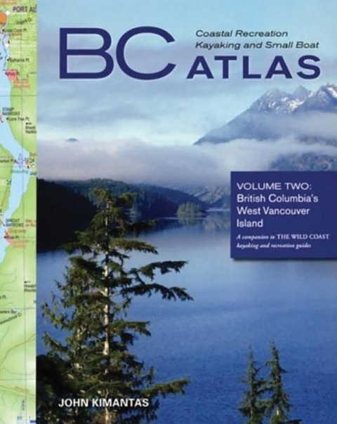 BC Coastal Recreation Kayaking and Small Boat Atlas: British Columbias West Vancouver Island