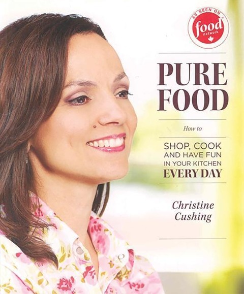 Pure Food: How to Shop, Cook and Have Fun in Your Kitchen Every Day