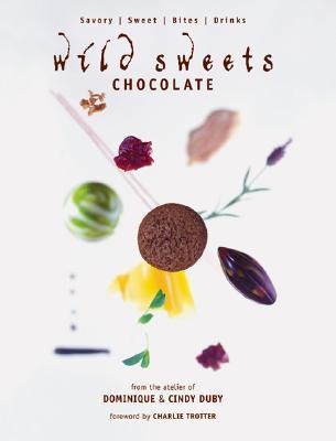 Wild Sweets: Chocolate: Savory, Sweet, Bites, Drinks
