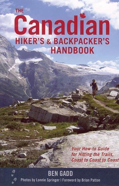 The Canadian Hiker's and Backpacker's Handbook: Your How-To Guide for Hitting the Trails, Coast to Coast to Coast