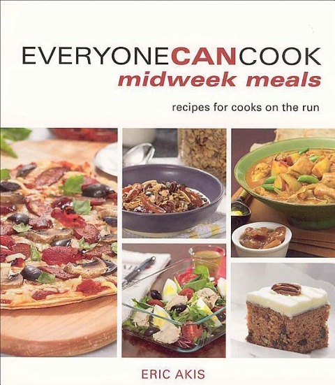 Everyone Can Cook Midweek Meals: Recipes for Cooks on the Run